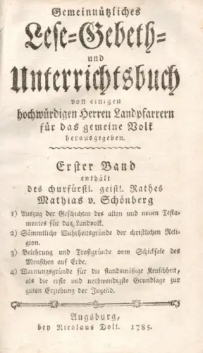 Gemeinnützliches Lese- Gebeth- und Unterrichtsbuch von einigen hochwürdigen Herren Landpfarrern für das gemeine Volk herausgegeben. BAND 1 (mehr nicht erschienen)