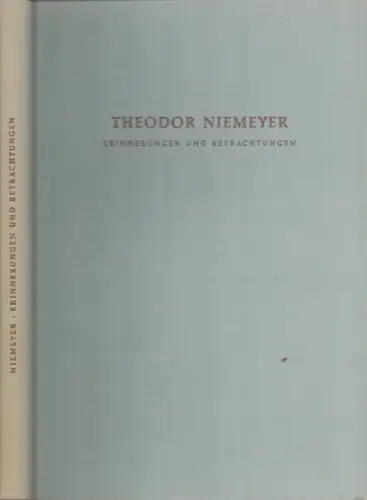 Erinnerungen und Betrachtungen aus drei Menschenaltern. Aus dem Nachlass hrsg. von seiner Tochter Annemarie Niemeyer, Niemeyer, Theodor
