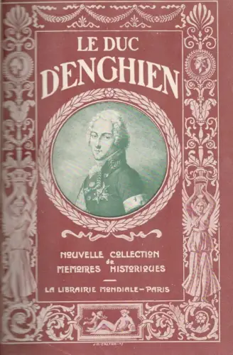 Nougarède de Fayet, Auguste: Le Duc d'Enghien. Recherches historiques sur son procès et sa condamnation. Illustr. d'après les estampes du temps. Introd. et notes de Maurice Vitrac & Arnould Galopin. 