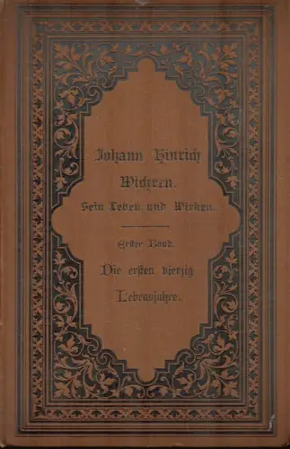 Oldenberg, Friedrich: Johann Hinrich Wichern. Sein Leben und Wirken. Nach seinem schriftlichen Nachlaß und den Mittheilungen der Familie dargestellt. ERSTER BAND: Die ersten vierzig Lebensjahre. = 1 Band von 2 Bdn. 