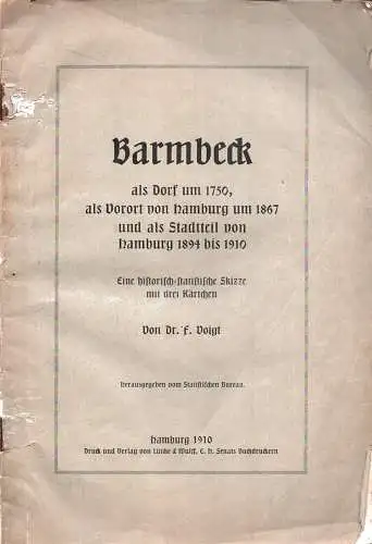 Voigt, F. [Friedrich]: Barmbeck als Dorf um 1750, als Vorort von Hamburg um 1867 und als Stadtteil von Hamburg 1894 bis 1910. Eine historisch-statistische Skizze. Hrsg. v. Statist. Bureau. 