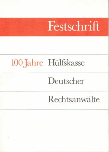 Festschrift 100 Jahre Hülfskasse Deutscher Rechtsanwälte. (Hrsg.: Hülfskasse Deutscher Rechtsanwälte), Heinemann, Diethard / Strüwer, Barbara