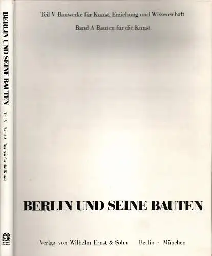 Berlin und seine Bauten. TEIL V.: Bauwerke für Kunst, Erziehung und Wissenschaft / Band A. Bauten für die Kunst. 