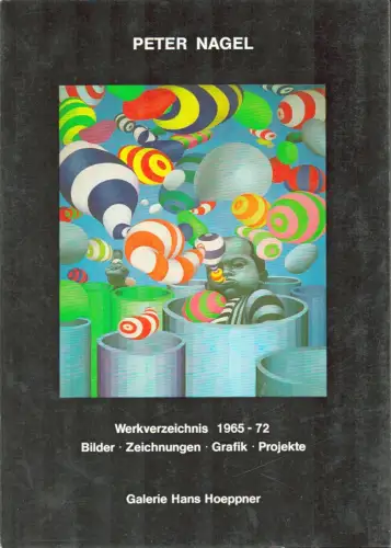 Peter Nagel. Werkverzeichnis 1965-1972. Bilder, Zeichnungen, Grafik, Projekte