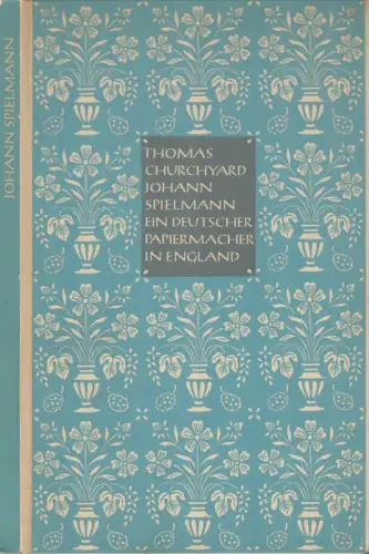 Churchyard, Thomas: Johann Spielmann, ein deutscher Papiermacher in England. Ein Gedicht aus dem Jahre 1588. Ins Deutsche übertragen von Vera de Cordova. Mit Holzschnitten von Ellen Beck. (Nachwort: Armin Renker). 