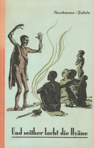 Metzger, Fritz: Und seither lacht die Hyäne. Buschmann-Fabeln gesammelt von Fritz Metzger, bearbeitet von P. C. Ettighoffer. Bilder von Joachim Voigts. 