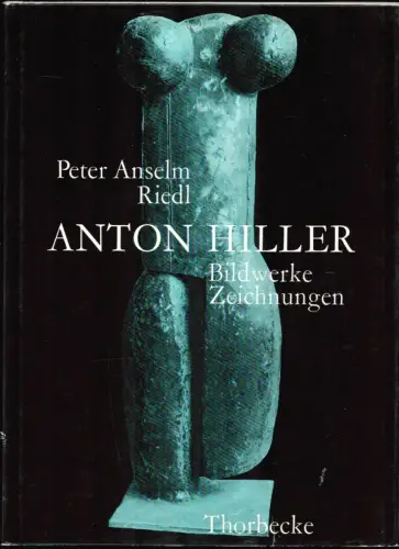 Riedl, Peter Anselm: Anton Hiller. Bildwerke und Zeichnungen. 