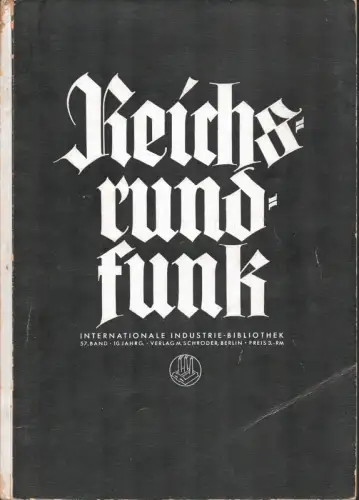 Reichs-Rundfunk. Entwicklung, Aufbau und Bedeutung. Bearbeitet von der Reichs-Rundfunk-Gesellschaft m.b.H