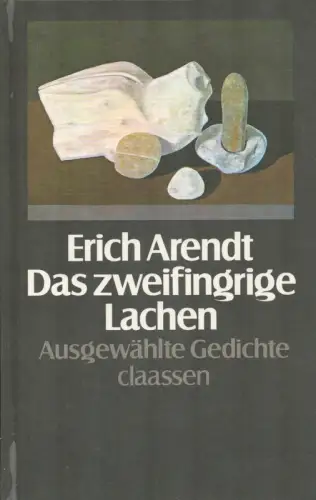 Arendt, Erich: Das zweifringrige Lachen. Ausgewählte Gedichte 1921 - 1980. Hrsg. u. mit einem Nachwort von Gregor Laschen. 