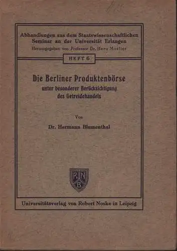 Die Berliner Produktenbörse unter besonderer Berücksichtigung des Getreidehandels, Blumenthal, Hermann