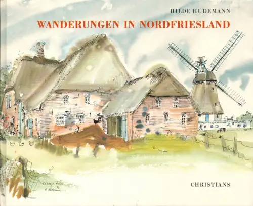 Wanderungen in Nordfriesland. Mit Texten von Werner Klose, Mile Koops, Brar V. Rieverts, Erich Sass, Hudemann, Hilde
