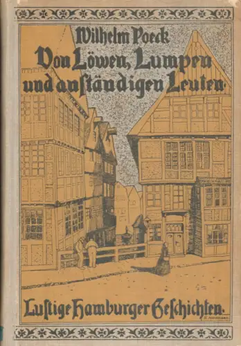Poeck, Wilhelm: Von Löwen, Lumpen und anständigen Leuten. Lustige Hamburger Geschichten. [Mit der Druckwidmung "Herrn Arthur Lutteroth zugeignet."]. 