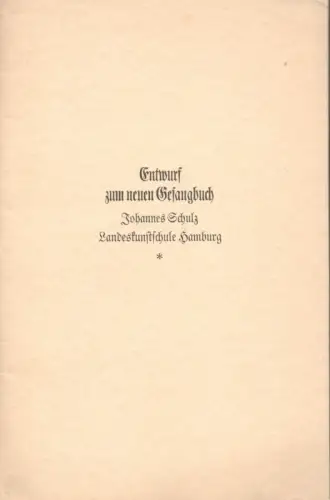 Schulz, Johannes: Entwurf zum neuen Gesangbuch für Schleswig-Holstein-Lauenburg, Hamburg, Mecklenburg-Scbwerin, Lübeck, Mecklenburg-Strelitz, Eutin. 