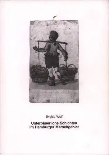 Unterbäuerliche Schichten im Hamburger Marschgebiet. Die Kätner der Landherrenschaft Bill- und Ochsenwerder im 18. und Anfang des 19. Jahrhunderts. Hrsg. vom Verein für Hamburgische Geschichte, Wolf, Brigitte