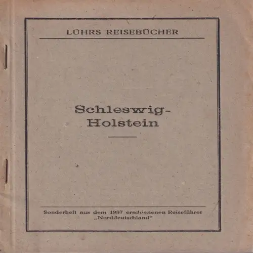 Schleswig-Holstein. Sonderheft aus dem 1937 erschienenen Reiseführer "Norddeutschland". 