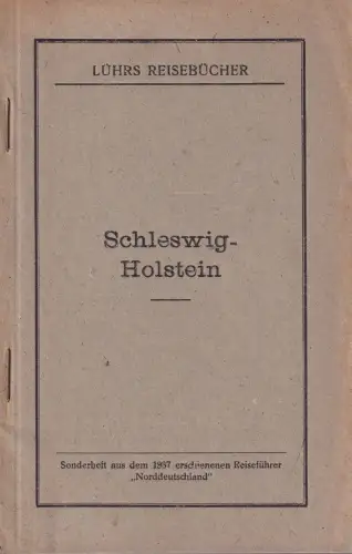 Schleswig-Holstein. Sonderheft aus dem 1937 erschienenen Reiseführer "Norddeutschland"
