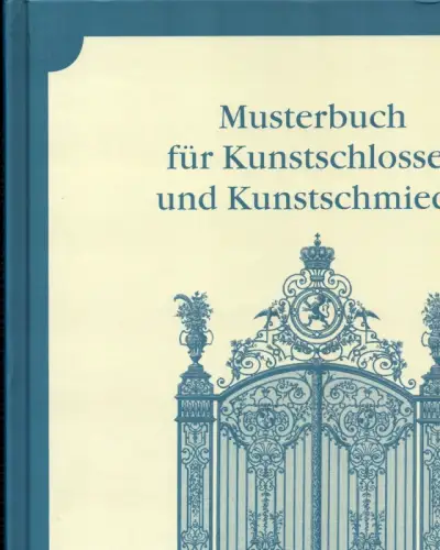 Musterbuch für Kunstschlosser [Außentitel: Musterbuch für Kunstschlosser und Kunstschmiede]. REPRINT der Ausg., Stuttgart, Engelhorn, 1885. (4. Aufl. des Nachdrucks)