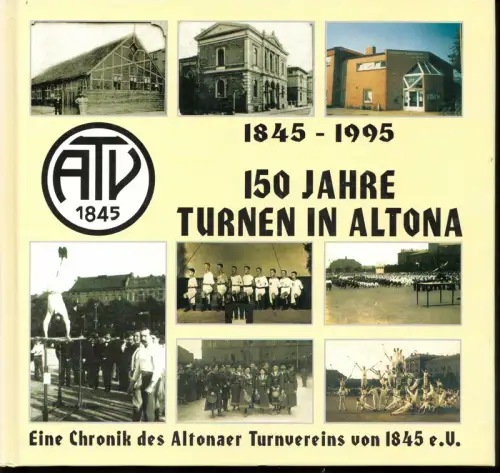 150 Jahre Turnen in Altona. Eine Chronik des Altonaer Turnvereins von 1845 e.V. (Mitarbeit Klaus Warm, Frauke Warm, Heinz Schmidt), (Hermsdorf, Gaby)