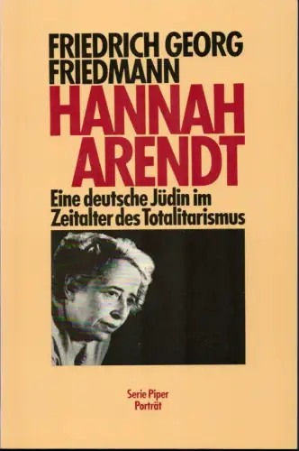 Friedmann, Friedrich Georg: Hannah Arendt. Eine deutsche Jüdin im Zeitalter des Totalitarismus. (Orig.-Ausgabe). 