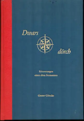 Götsche, Gustav: Dwars dörch. Erinnerungen eines alten Seemannes. 