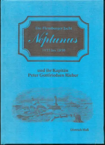 Hass, Dietrich: Die Flensburger Jacht Neptunus 1835 bis 1850 und ihr Kapitän Peter Gottfriedsen Rieber. 