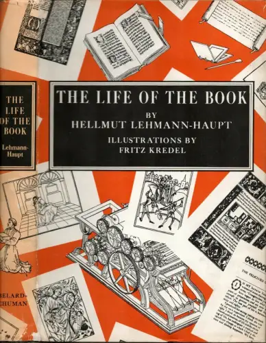 Lehmann-Haupt, Hellmut: The life of the book. How the book is written, published, printed, sold, and read. With line drawings by Fritz Kredel and additional illustrations. 