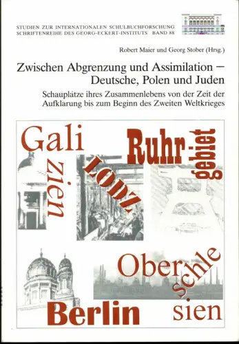 Zwischen Abgrenzung und Assimilation - Deutsche, Polen und Juden. Schauplätze ihres Zusammenlebens von der Zeit der Aufklärung bis zum Beginn des Zweiten Weltkrieges, Maier, Robert / Stöber, Georg (Hrsg.)