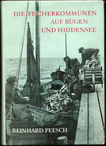Die Fischerkommünen auf Rügen und Hiddensee. Mit einem Beitrag über Die Boote der Gewässer um Rügen von Wolfgang Rudolph u.e. Beitrag über Die Hausmarken auf Hiddensee von Karl Ebbinghaus, Peesch, Reinhard