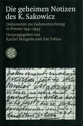 Sakowicz, Kazimierz: Die geheimen Notizen des K. Sakowicz. Dokumente zur Judenvernichtung in Ponary 1941-1943. Hrsg. von Rachel Margolis und Jim Tobias (Durchges. Aufl). 