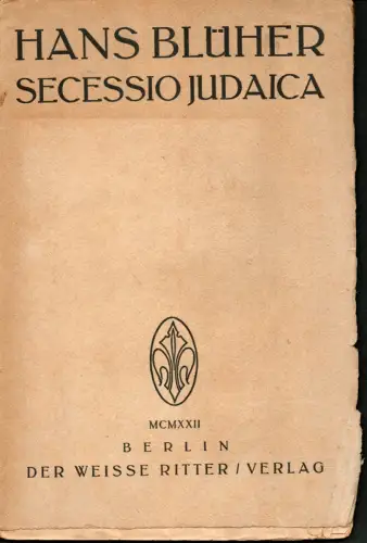 Secessio Judaica. Philosophische Grundlegung der historischen Situation des Judentums und der antisemitischen Bewegung. (1.-5. Tsd.), Blüher, Hans