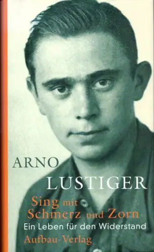 Lustiger, Arno: Sing mit Schmerz und Zorn. Ein Leben für den Widerstand. (1. Aufl.). 
