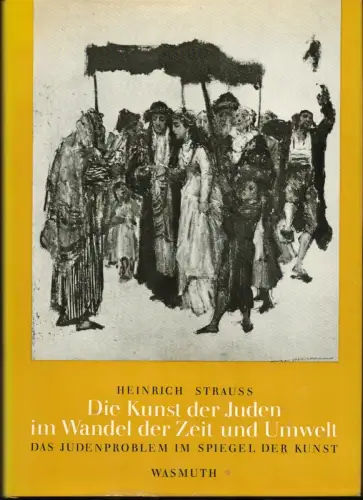 Strauss, Heinrich: Die Kunst der Juden im Wandel der Zeit und Umwelt : das Judenproblem im Spiegel der Kunst. 