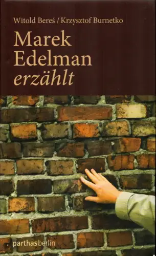 Marek Edelman erzählt. Aus dem Poln. von Barbara Kulinska-Krautmann, Beres, Witold / Burnetko, Krzysztof