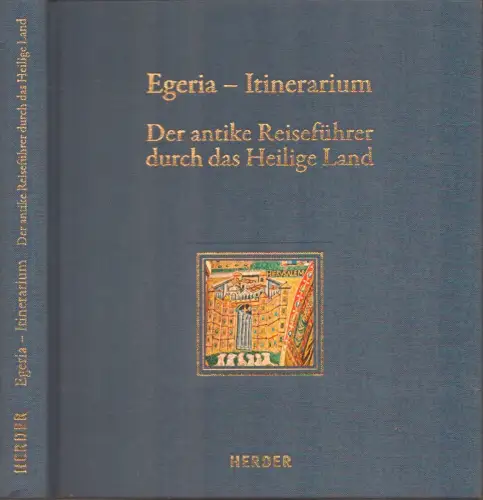 Egeria [Aetheria]: Itinerarium. Der antike Reiseführer durch das Heilige Land / . Eingeleitet und übersetzt von Georg Röwekamp. 