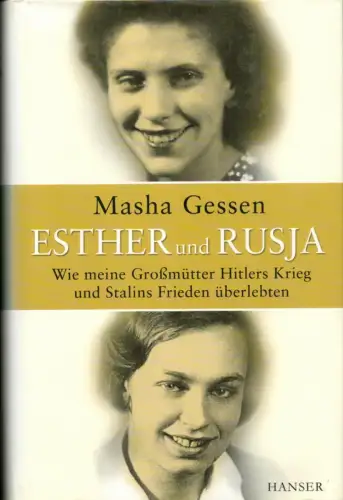 Gessen, Masha: Esther und Rusja. Wie meine Großmütter Hitlers Krieg und Stalins Frieden überlebten. Aus dem Engl. von Klaus Binder und Bernd Leineweber. 
