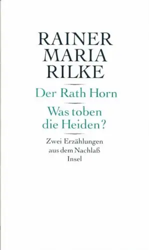 Rilke, Rainer Maria: Der Rath Horn / Was toben die Heiden?. Erzählungen aus dem Nachlaß. Mit einem Nachwort von Moira Paleari. 