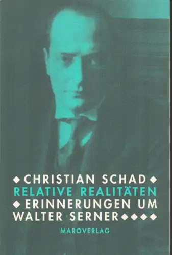 Schad, Christian: Relative Realitäten. Erinnerungen um Walter Serner. Mit einer Nachbemerkung von Bettina Schad. 