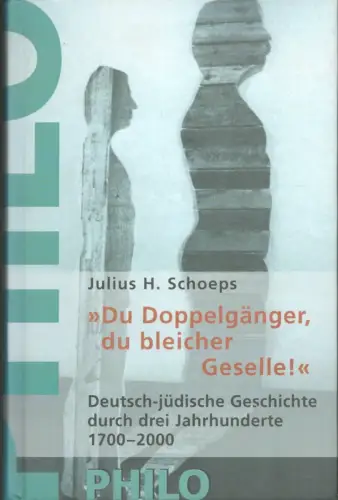 Schoeps, Julius H: Du Doppelgänger, du bleicher Geselle .... Deutsch-jüdische Erfahrungen im Spiegel dreier Jahrhunderte 1700-2000. 