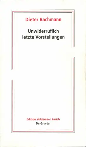 Bachmann, Dieter: Unwiderruflich letzte Vorstellungen. Roman in fünf Akten. 