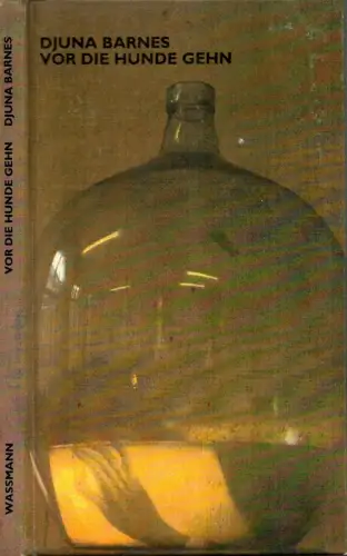 Barnes, Djuna: Vor die Hunde gehn. Die Taube. Ein irisches Dreieck. Drei Stücke in einem Akt. Übers. von Christine Koschel und Inge von Weidenbaum. 