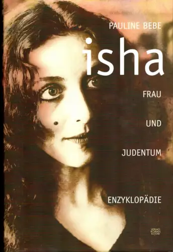 Bèbe, Pauline: Isha. Frau und Judentum. Enzyklopädie. Aus dem Franz. übers. von Caroline Bechhofer. (1. Aufl. ). 