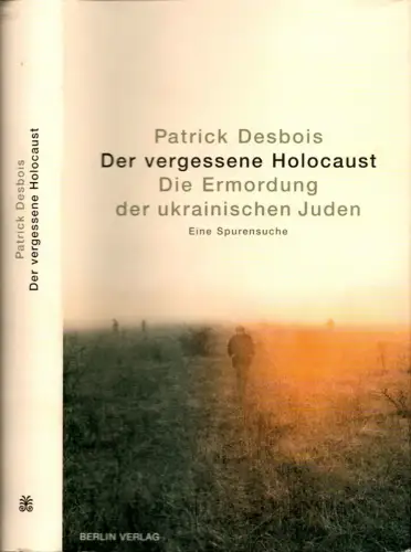 Desbois, Patrick: Der vergessene Holocaust. Die Ermordung der ukrainischen Juden. Eine Spurensuche. Mit einem Vorw. von Arno Lustiger. Aus dem Franz. von Hainer Kober. 