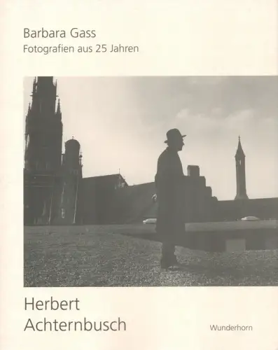 Gass, Barbara: Herbert Achternbusch. Fotografien aus 25 Jahren und ein Gedicht. (Hrsg. v. Literaturhaus München). 
