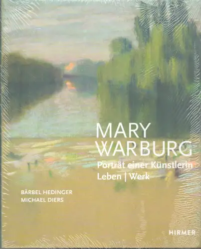 Hedinger, Bärbel / Diers, Michael: Mary Warburg. Porträt einer Künstlerin. Leben, Werk. Mit einem kommentierten Werkverzeichnis sowie Aufsätzen von Jutta Braden, Michael Diers, Steffen Haug.. 