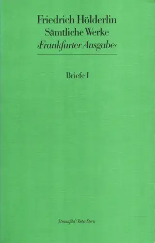 Hölderlin, Friedrich: Sämtliche Werke. BAND 18: Briefe 1. Hrsg. v. D. E. Sattler und Hans Gerhard Steimer. 