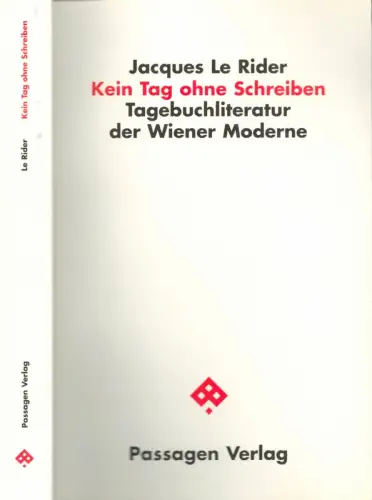 Kein Tag ohne Schreiben. Tagebuchliteratur der Wiener Moderne. (Aus dem Franz. von Eva Werth), Le Rider, Jacques