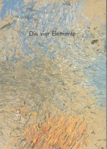Die vier Elemente. Bilder von Johannes Nawrath. Mit einem Text von Michael Haupt, Nawrath, Johannes