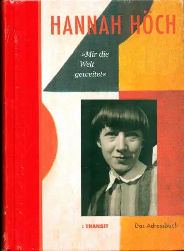 Hannah Höch. Das Adressbuch. "Mir die Welt geweitet", Neckelmann, Harald / Nitsche, Rainer / Schmid, Marion (Hrsg.)