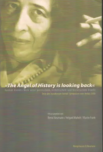 Neumann, Bernd / Mhardt, Helgard / Frank, Martin (Hrsg.): The angel of history is looking back. Hannah Arendts Werk unter politischem, ästhetischem und historischem Aspekt. Texte des Trondheimer Arendt-Symposions vom Herbst 2000. 