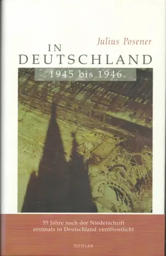 Posener, Julius: In Deutschland 1945 bis 1946. Kommentierte Ausgabe mit einem Nachwort von Alan Posener. 